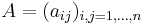 A = (a_{ij})_{i,j = 1, \dots, n}