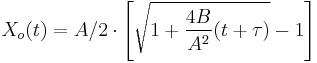 X_o(t) = A/2 \cdot \left[ \sqrt{1%2B\frac{4B}{A^2}(t%2B\tau)} - 1 \right]