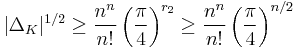 |\Delta_K|^{1/2}\geq \frac{n^n}{n!}\left(\frac{\pi}{4}\right)^{r_2} \geq \frac{n^n}{n!}\left(\frac{\pi}{4}\right)^{n/2}