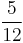 \frac{5}{12}\,