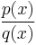 \frac {p(x)} {q(x)}\,