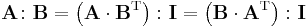 \mathbf{A}\colon\mathbf{B}=\left(\mathbf{A}\cdot\mathbf{B}^\mathrm{T}\right)\colon \mathbf{I}
=\left(\mathbf{B}\cdot\mathbf{A}^\mathrm{T}\right)\colon \mathbf{I} 