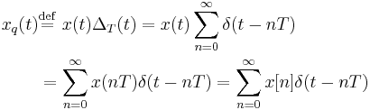 

\begin{align}
x_q(t) & \stackrel{\mathrm{def}}{=}\  x(t) \Delta_T(t) = x(t) \sum_{n=0}^{\infty}  \delta(t - n T) \\
& = \sum_{n=0}^{\infty} x(n T) \delta(t - n T) = \sum_{n=0}^{\infty} x[n] \delta(t - n T)
\end{align}
