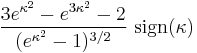 \frac{3 e^{\kappa^2} - e^{3 \kappa^2} - 2}{(e^{\kappa^2} - 1)^{3/2}} \text{ sign}(\kappa) 