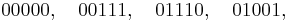 00000,\quad 00111,\quad 01110,\quad 01001,