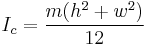 I_c = \frac {m(h^2 %2B w^2)}{12}\,\!