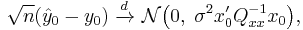 \sqrt{n}(\hat{y}_0 - y_0)\ \xrightarrow{d}\ \mathcal{N}\big(0,\;\sigma^2x'_0Q_{xx}^{-1}x_0\big),