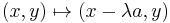 
(x,y)\mapsto (x-\lambda a, y)
