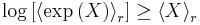 \log\left[\left\langle\exp\left(X\right)\right\rangle_{r}\right]\geq\left\langle X\right\rangle_{r}\,