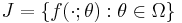 J=\{f(\cdot�; \theta):\theta\in\Omega\}