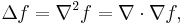 \Delta f = \nabla^2 f = \nabla \cdot \nabla f, 