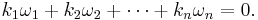  k_1 \omega_1 %2B k_2 \omega_2 %2B  \cdots %2B k_n \omega_n = 0. 