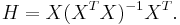 H=X(X^T X)^{-1}X^T.\,