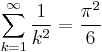 
\sum_{k=1}^\infty{\frac{1}{k^2}}=\frac{\pi^2}6
