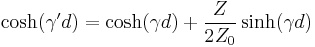 \cosh (\gamma'd) = \cosh (\gamma d) %2B \frac{Z}{2Z_0} \sinh (\gamma d)