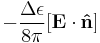 -\frac{\Delta\epsilon}{8\pi}[\mathbf{E}\cdot\mathbf{\hat{n}}]