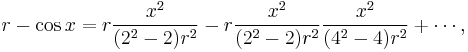  r - \cos x = r \frac{x^2}{(2^2-2)r^2} - r \frac{x^2}{(2^2-2)r^2} \frac{x^2}{(4^2-4)r^2} %2B \cdots , 