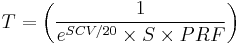  T = \left ( \frac{1}{e^{SCV/20} \times S \times PRF} \right) 