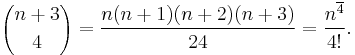 {n %2B 3 \choose 4} = \frac{n(n%2B1)(n%2B2)(n%2B3)}{24} = {n^{\overline 4} \over 4!}.