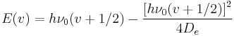 E(v) = h\nu_0 (v%2B1/2) - \frac{\left[h\nu_0(v%2B1/2)\right]^2}{4D_e}