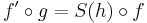 f' \circ g = S(h) \circ f