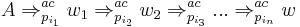 A \Rightarrow^{ac}_{p_{i_1}} w_1 \Rightarrow^{ac}_{p_{i_2}} w_2 \Rightarrow^{ac}_{p_{i_3}} ... \Rightarrow^{ac}_{p_{i_n}} w