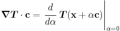 
   \boldsymbol{\nabla}\boldsymbol{T}\cdot\mathbf{c} = \left.\cfrac{d}{d\alpha}~\boldsymbol{T}(\mathbf{x}%2B\alpha\mathbf{c})\right|_{\alpha=0}
 