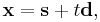 \mathbf x=\mathbf s%2Bt\mathbf d,