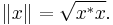 \|x\| = \sqrt{x^*x}.