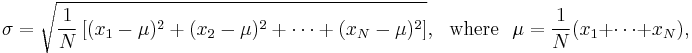 \sigma = \sqrt{\frac{1}{N}\left[(x_1-\mu)^2 %2B (x_2-\mu)^2 %2B \cdots %2B (x_N - \mu)^2\right]}, {\rm \ \ where\ \ } \mu = \frac{1}{N} (x_1 %2B \cdots %2B x_N),