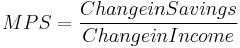 MPS=\frac{Change in Savings}{Change in Income}