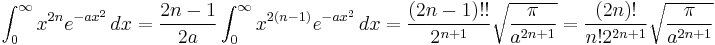 \int_0^\infty x^{2n} e^{-a x^2}\,dx
= \frac{2n-1}{2a} \int_0^\infty x^{2(n-1)} e^{-a x^2}\,dx
= \frac{(2n-1)!!}{2^{n%2B1}} \sqrt{\frac{\pi}{a^{2n%2B1}}}
= \frac{(2n)!}{n! 2^{2n%2B1}} \sqrt{\frac{\pi}{a^{2n%2B1}}}
