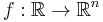 f: \mathbb{R} \to \mathbb{R}^n