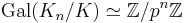 \textrm{Gal}(K_n/K)\simeq \mathbb{Z}/p^n\mathbb{Z}