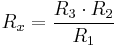 R_x = {{R_3 \cdot R_2}\over{R_1}}