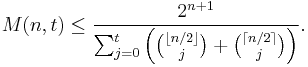 M(n,t) \leq \frac{2^{n%2B1}}{\sum_{j = 0}^t{\left( \binom{\lfloor n/2\rfloor}{j}%2B\binom{\lceil n/2\rceil}{j}\right)}}.