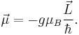 \vec{\mu} = -g \mu_B \frac{\vec{L}}{\hbar}.