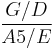 \frac {G/D}{A5/E}