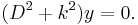  (D^2 %2B k^2) y = 0. 