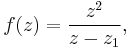 f(z)=\frac{z^2}{z-z_1},