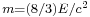 \scriptstyle{m=(8/3)E/c^2}