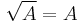 \sqrt{A}=A