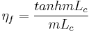 \eta_f = \frac{tanh{mL_c}}{mL_c}