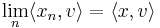 \lim_n \langle x_n, v \rangle = \langle x, v \rangle