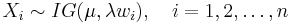 
X_i \sim IG(\mu,\lambda w_i), \,\,\,\,\,\, i=1,2,\ldots,n 
