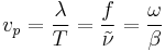 v_p=\frac{\lambda}{T}=\frac{f}{\tilde{\nu}}=\frac{\omega}{\beta}