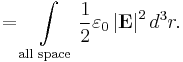  = \int \limits_{\text{all space}} \frac{1}{2}\varepsilon_0\left|{\mathbf{E}}\right|^2 d^3r.