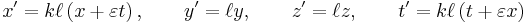 x^\prime = k\ell\left(x %2B \varepsilon t\right), \qquad y^\prime = \ell y, \qquad z^\prime = \ell z, \qquad t^\prime = k\ell\left(t %2B \varepsilon x\right)