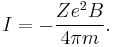  I = -\frac{Ze^2B}{4 \pi m}.