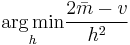  \underset{h}{\operatorname{arg\,min}} \frac{ 2 \bar{m} - v } {h^2} 